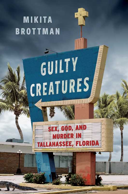 Guilty Creatures by Mikita Brottman: Hardcover; 288 pages / English