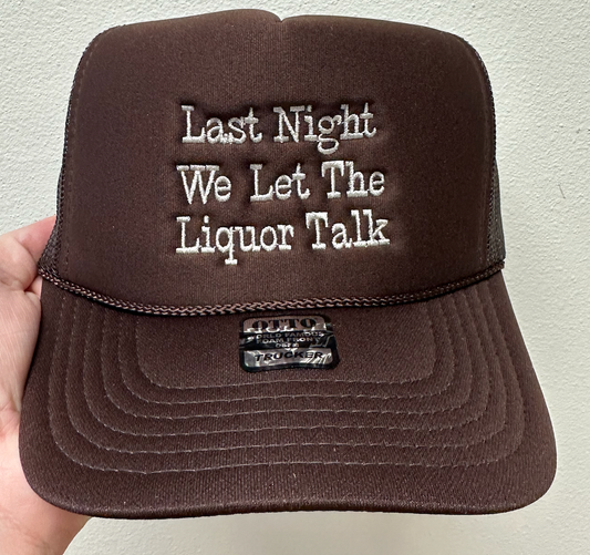 Last Night Liquor Talked Trucker Hat