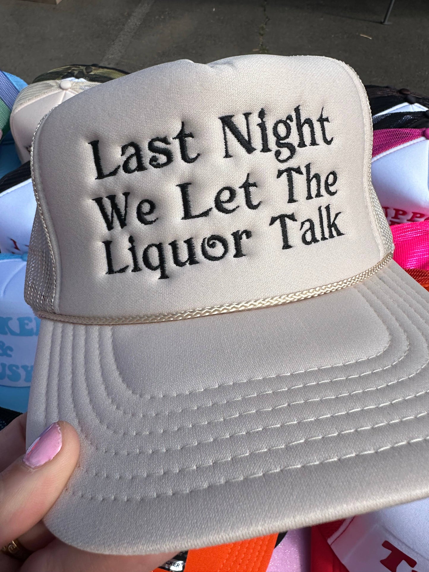 Last Night The Liquor Talked Tan Trucker Hat: Embroidery