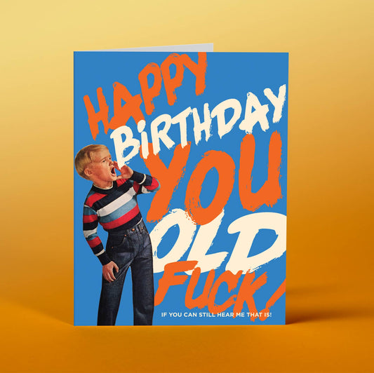 HAPPY BDAY YOU OLD F*CK! birthday card