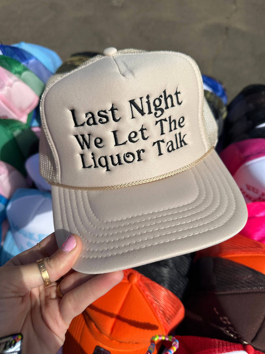 Last Night The Liquor Talked Tan Trucker Hat: Embroidery